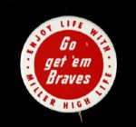 1953-65 Milwaukee Braves Go GetEm Braves Miller High Life Pinback