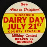 1960-65 circa “Wisconsin Dairy Day July 21st County Stadium” Milwaukee Braves 3 ¼” Celluloid Pinback Button (Paul Muchinsky Collection) “Only Known Example”