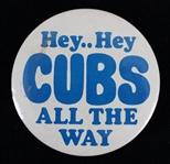 1970s Chicago Cubs Hey..Hey Cubs All The Way 2.25" Pinback Button